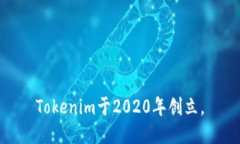 Tokenim于2020年创立。
